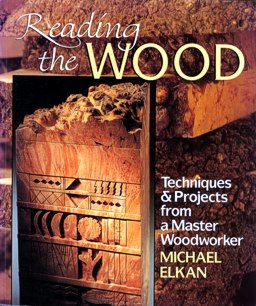 Reading the Wood: Techniques & Projects from a Master Woodworker, a book by Michael Elkan